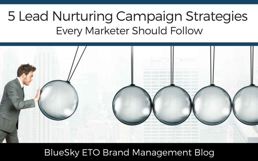 5 Lead Nurturing Campaign Strategies Every Marketer Should Follow